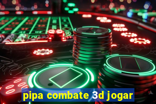 pipa combate 3d jogar